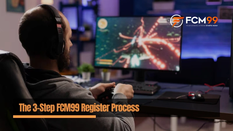 The 3-Step FCM99 Register Process (2026 Updated)