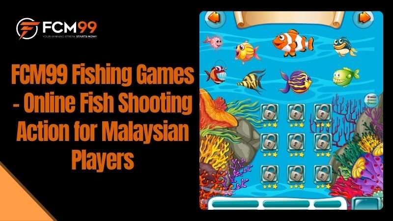 FCM99 Fishing Games | Best Online Fish Shooting Games Malaysia