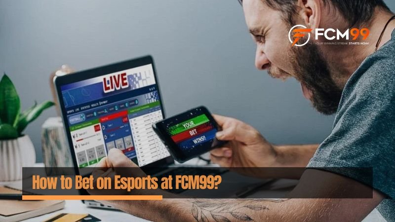 How to Bet on Esports at FCM99?
