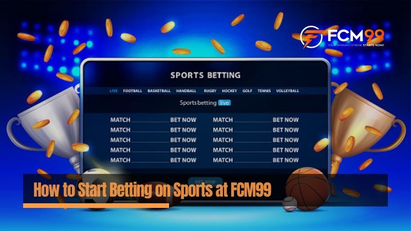 How to Start Betting on Sports at FCM99